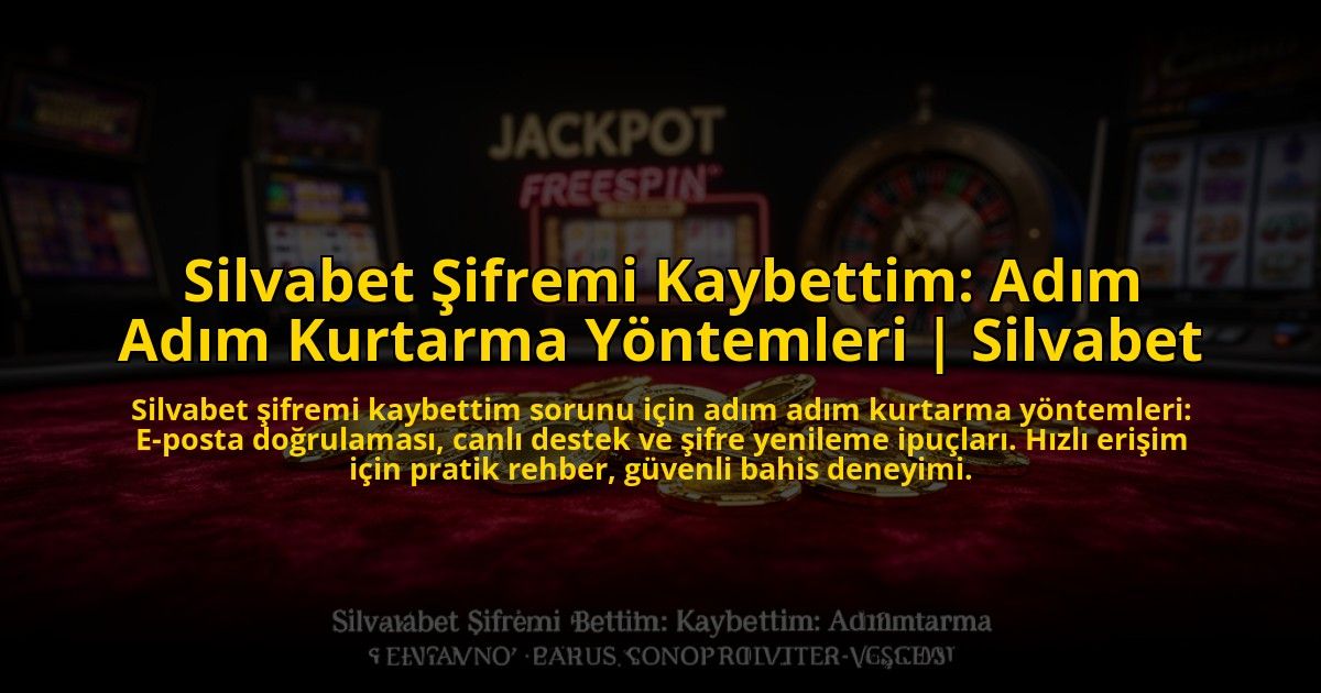 Silvabet-Sifremi-Kaybettim-Adim-Adim-Kurtarma-Yontemleri-Silvabet-overlay-1769863782.jpg