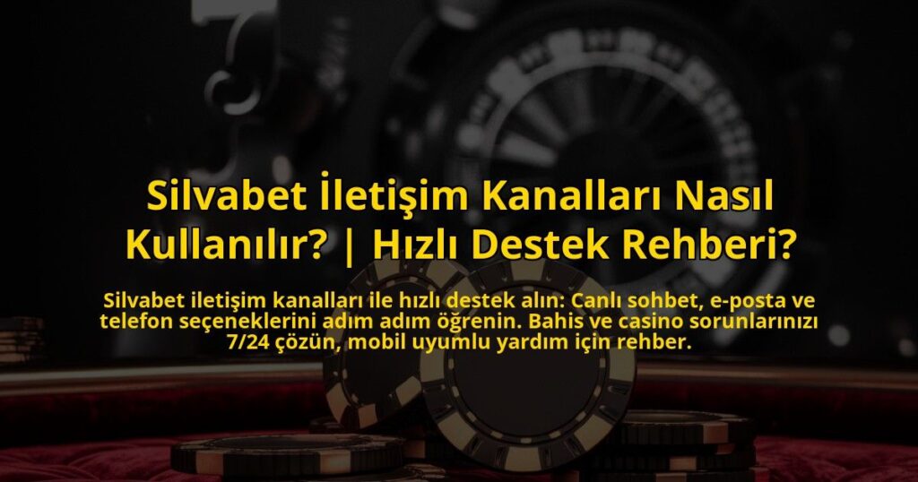 Silvabet-Iletisim-Kanallari-Nasil-Kullanilir-Hizli-Destek-Rehberi-overlay-1772891486.jpg
