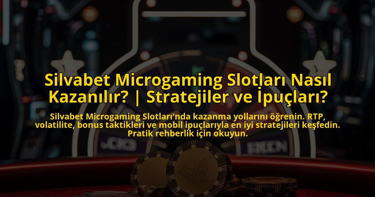 Silvabet-Microgaming-Slotlari-Nasil-Kazanilir-Stratejiler-ve-Ipuclari-overlay-1772828026.jpg