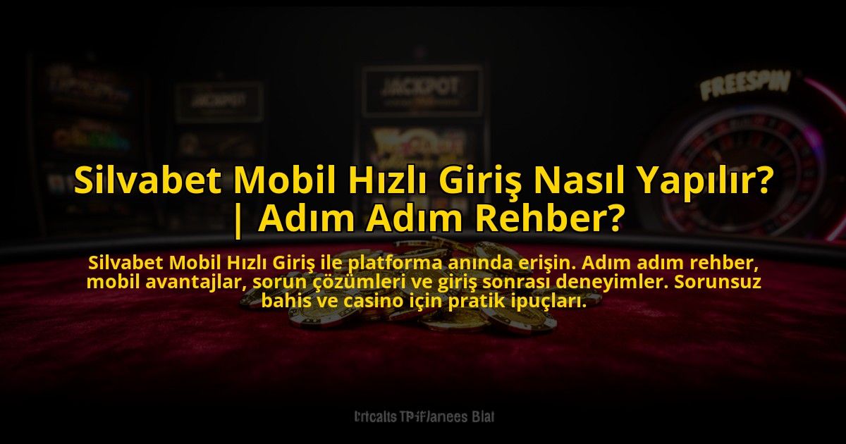Silvabet-Mobil-Hizli-Giris-Nasil-Yapilir-Adim-Adim-Rehber-overlay-1773696208.jpg