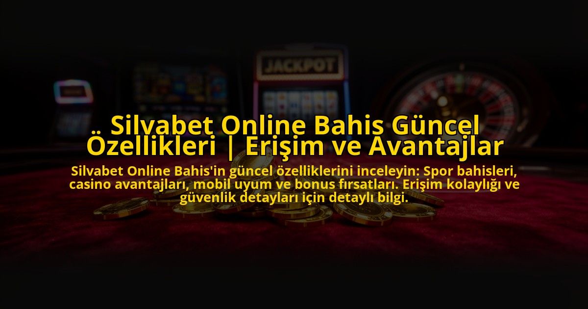 Silvabet-Online-Bahis-Guncel-Ozellikleri-Erisim-ve-Avantajlar-overlay-1773547021.jpg