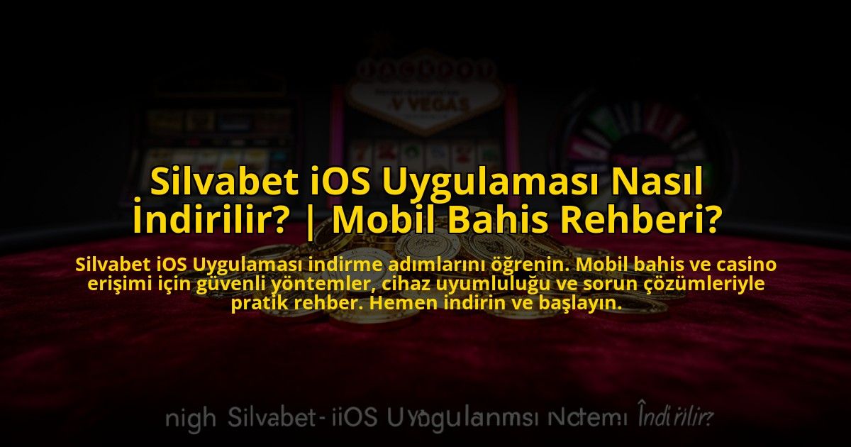 Silvabet-iOS-Uygulamasi-Nasil-Indirilir-Mobil-Bahis-Rehberi-overlay-1773585125.jpg